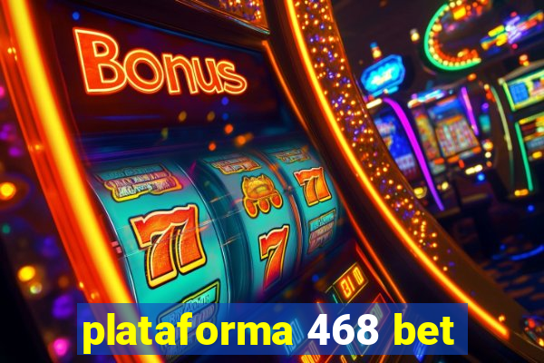 plataforma 468 bet