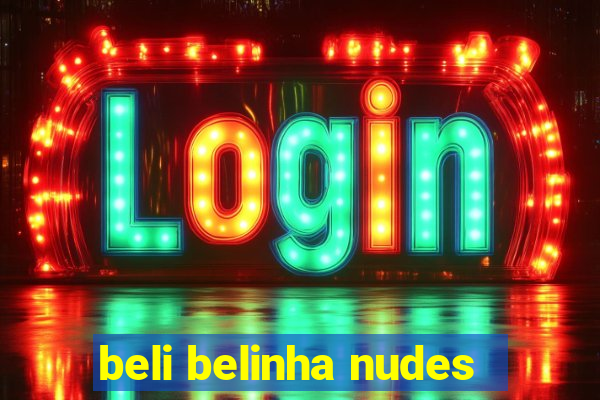 beli belinha nudes