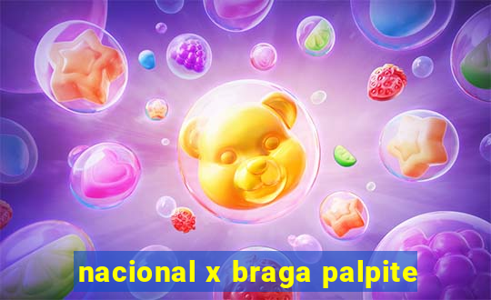 nacional x braga palpite