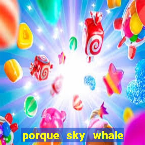 porque sky whale saiu da play store