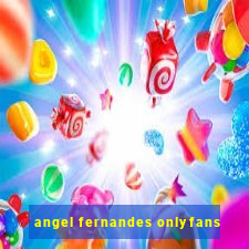 angel fernandes onlyfans