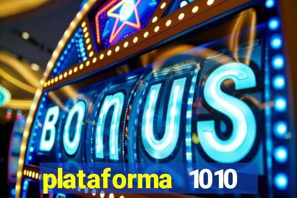 plataforma 1010 jogo do tigre