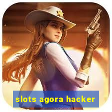 slots agora hacker