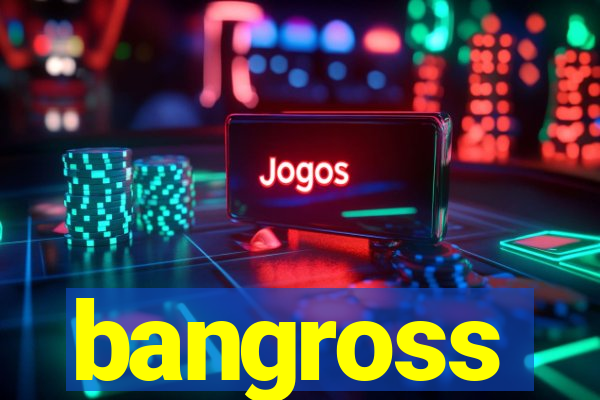 bangross