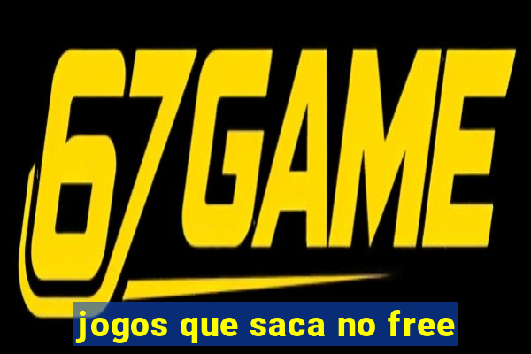 jogos que saca no free