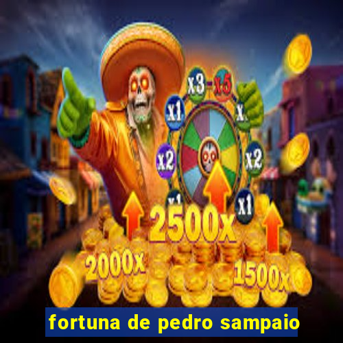 fortuna de pedro sampaio