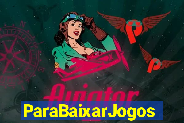 ParaBaixarJogos