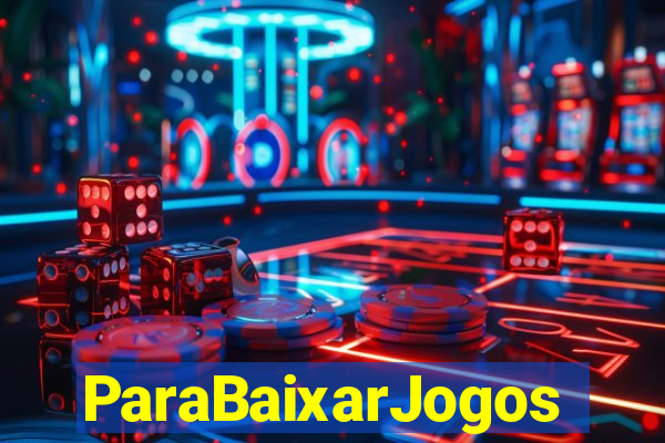 ParaBaixarJogos