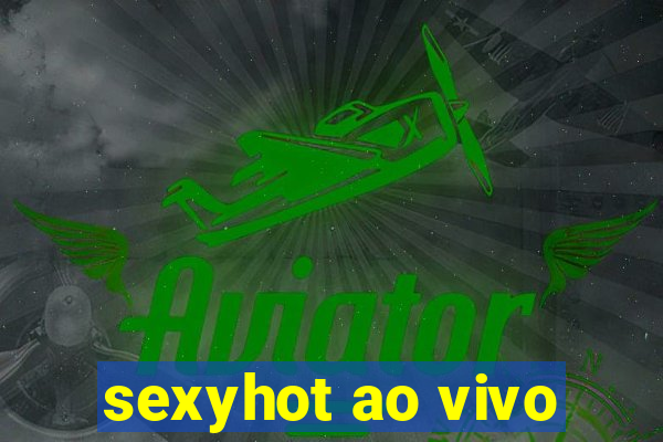 sexyhot ao vivo