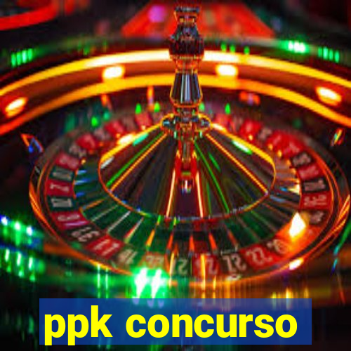 ppk concurso