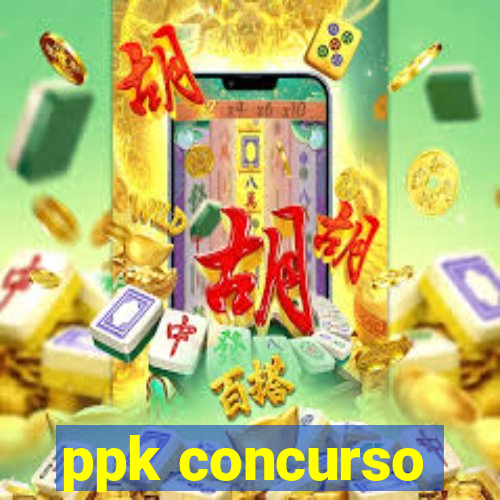 ppk concurso