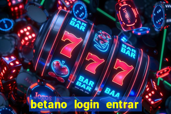 betano login entrar na minha conta