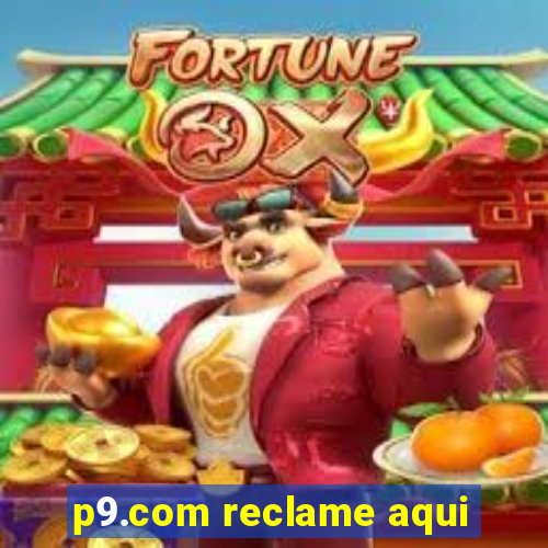 p9.com reclame aqui