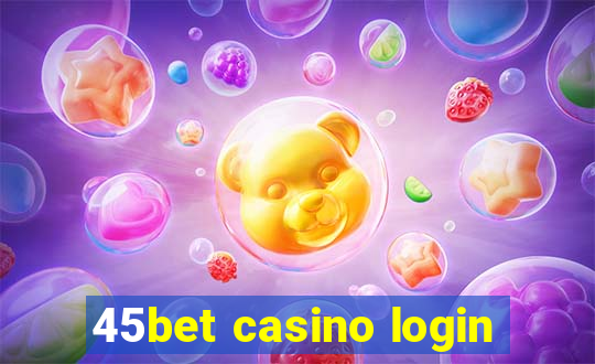 45bet casino login