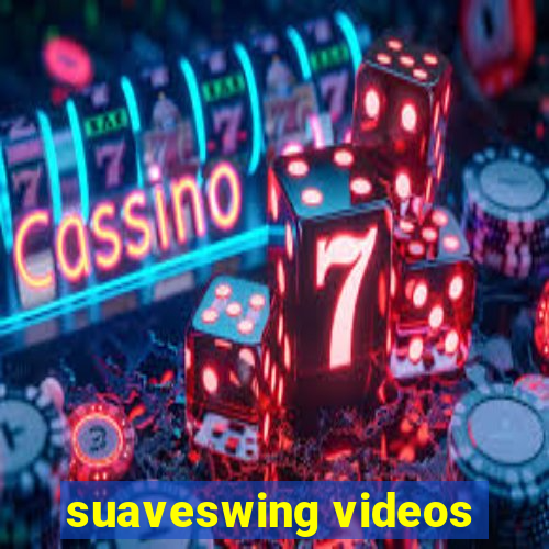 suaveswing videos