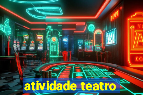 atividade teatro