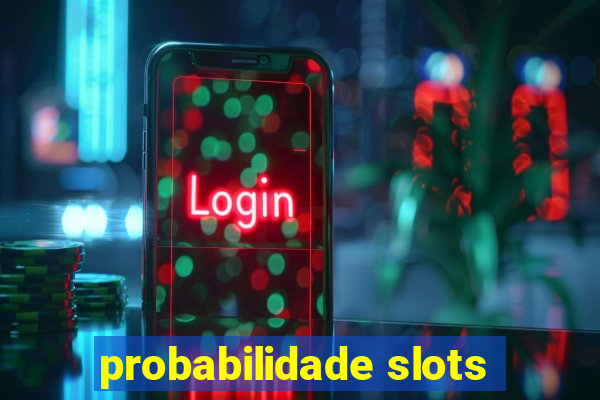 probabilidade slots