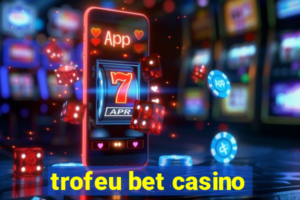 trofeu bet casino