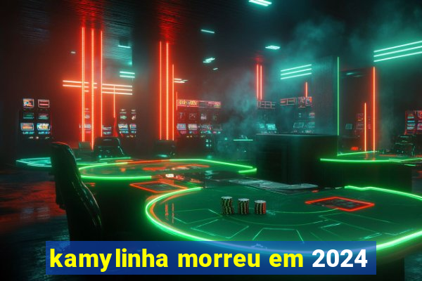 kamylinha morreu em 2024