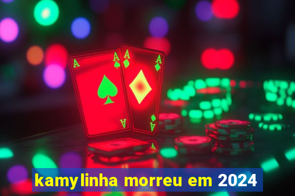 kamylinha morreu em 2024