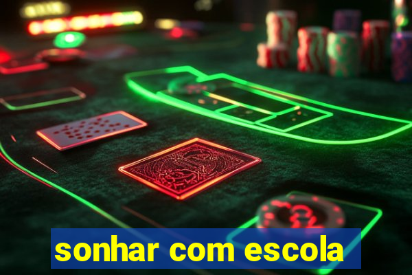 sonhar com escola