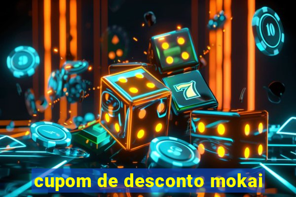 cupom de desconto mokai