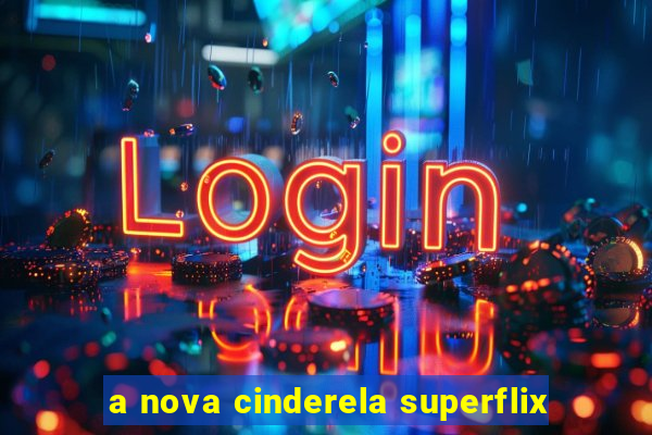 a nova cinderela superflix