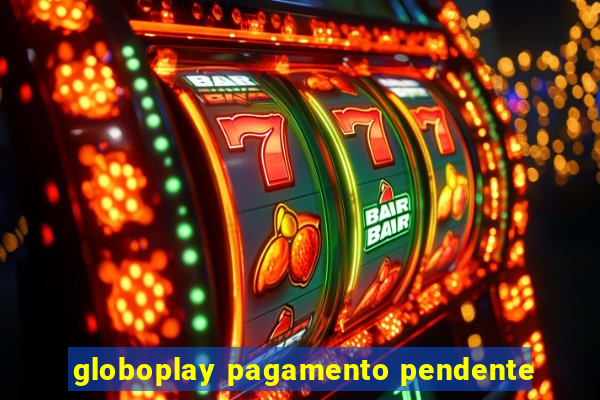 globoplay pagamento pendente