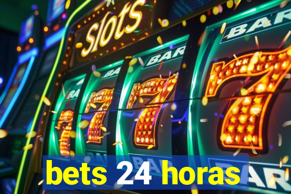 bets 24 horas