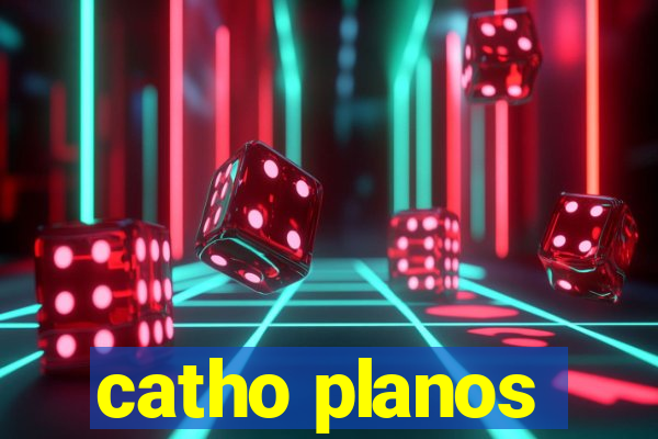 catho planos