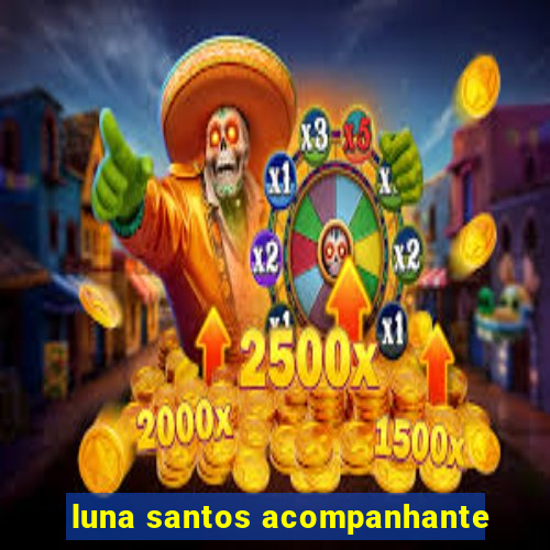 luna santos acompanhante