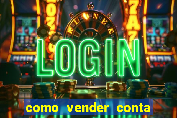 como vender conta de jogo