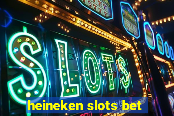 heineken slots bet