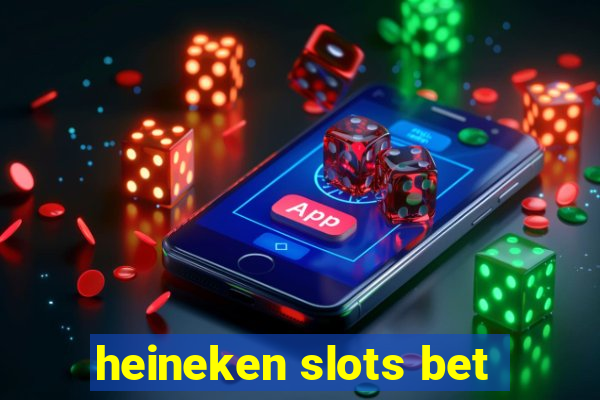 heineken slots bet