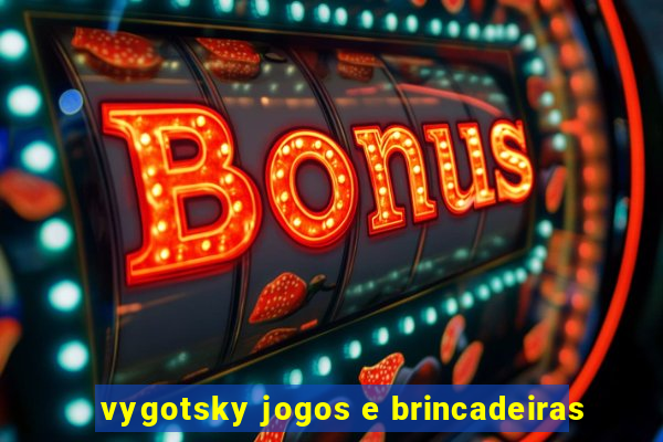 vygotsky jogos e brincadeiras