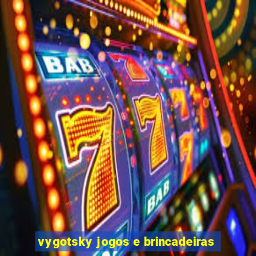 vygotsky jogos e brincadeiras