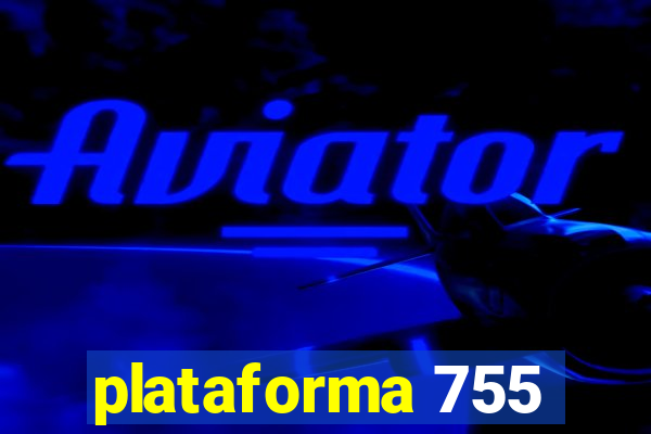 plataforma 755