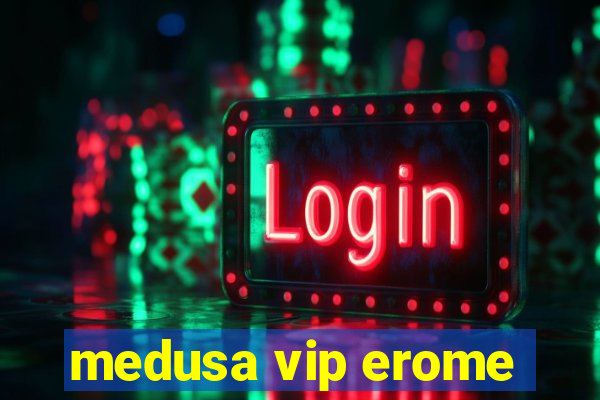 medusa vip erome