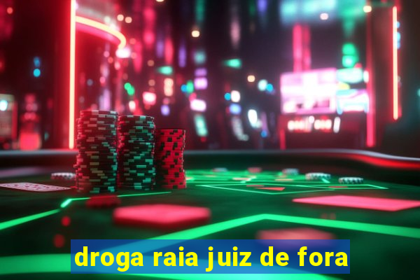 droga raia juiz de fora