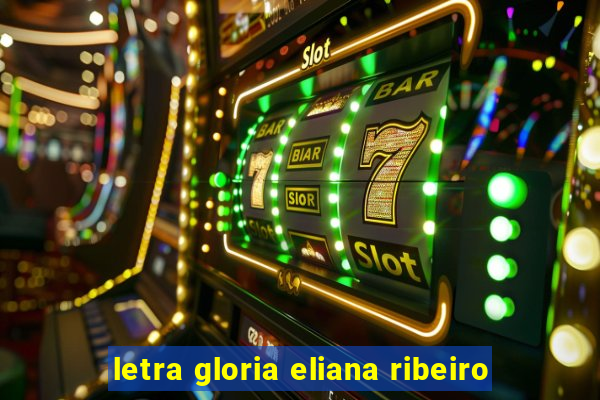 letra gloria eliana ribeiro