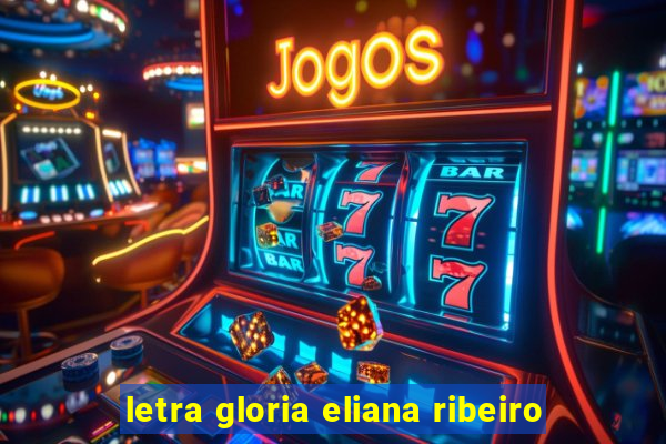 letra gloria eliana ribeiro