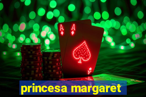 princesa margaret