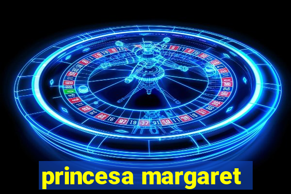 princesa margaret