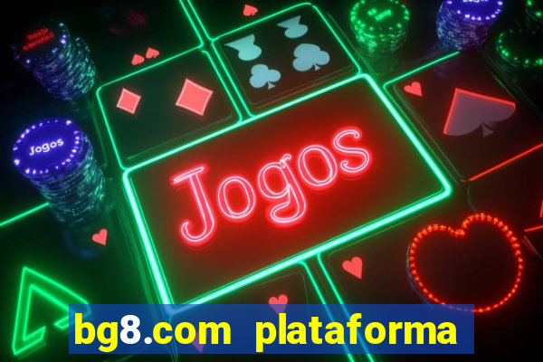 bg8.com plataforma paga mesmo