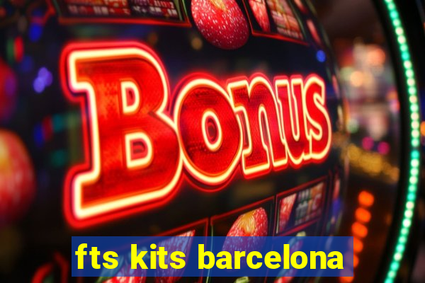 fts kits barcelona