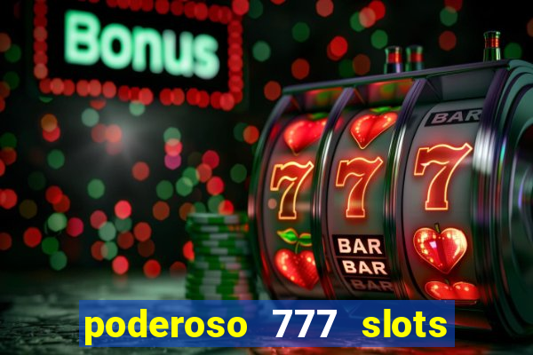 poderoso 777 slots paga mesmo