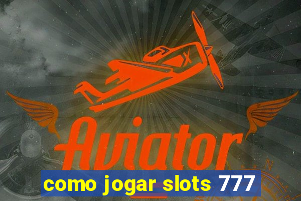 como jogar slots 777