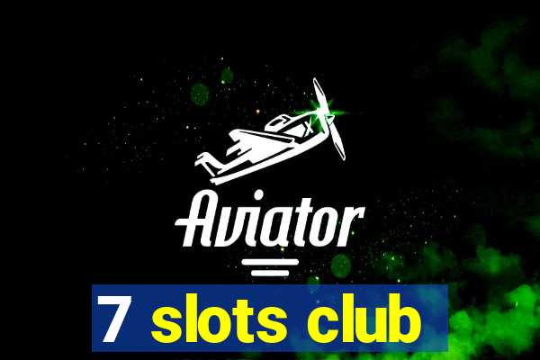 7 slots club