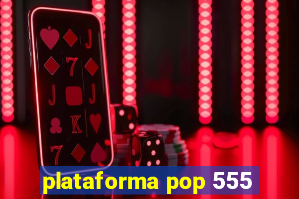 plataforma pop 555