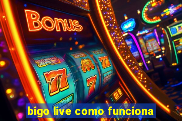 bigo live como funciona